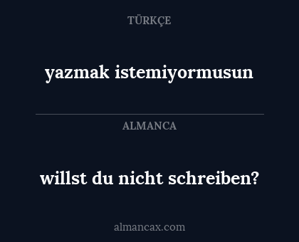 yazmak istemiyormusun - willst du nicht schreiben?