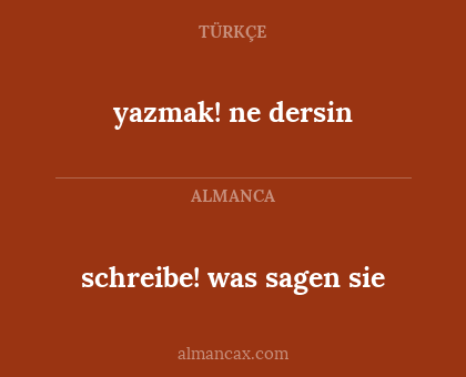 schreibe! was sagen sie - yazmak! ne dersin