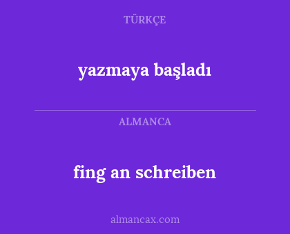 yazmaya başladı - fing an schreiben