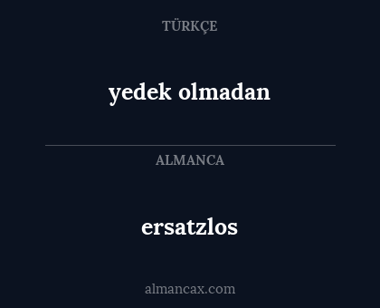 ersatzlos - yedek olmadan