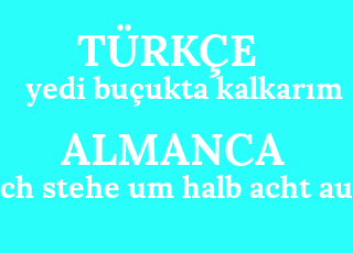 yedi+bu%C3%A7ukta+kalkar%C4%B1m-ich+stehe+um+halb+acht+auf.png