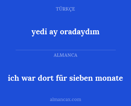 ich war dort für sieben monate - yedi ay oradaydım