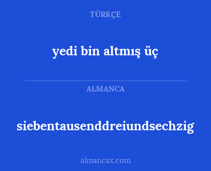 siebentausenddreiundsechzig - yedi bin altmış üç