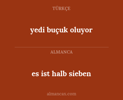 es ist halb sieben - yedi buçuk oluyor