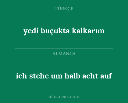 ich stehe um halb acht auf - yedi buçukta kalkarım