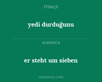 yedi durduğunu - er steht um sieben