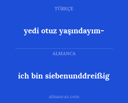 yedi otuz yaşındayım- - ich bin siebenunddreißig