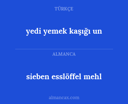 sieben esslöffel mehl - yedi yemek kaşığı un