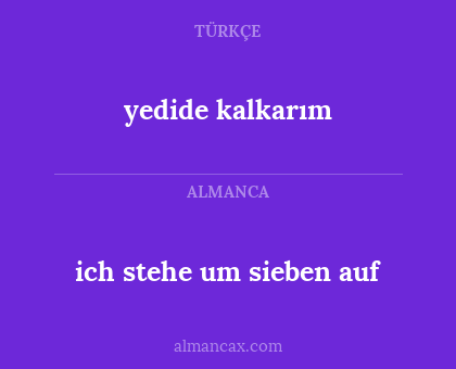 ich stehe um sieben auf - yedide kalkarım