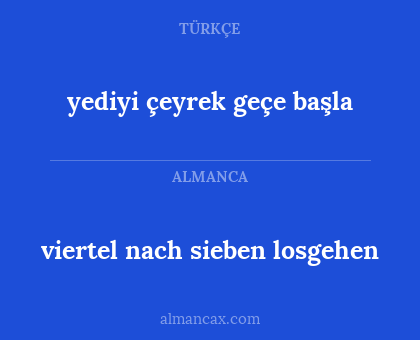 viertel nach sieben losgehen - yediyi çeyrek geçe başla