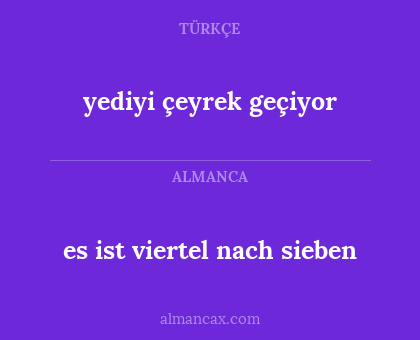 es ist viertel nach sieben - yediyi çeyrek geçiyor