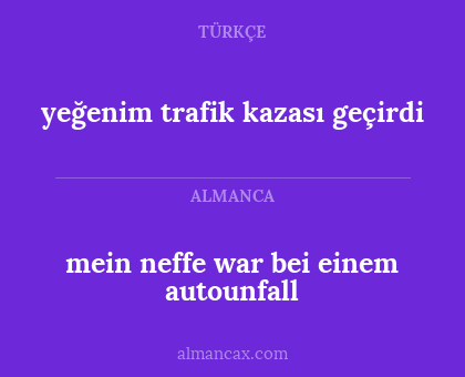 mein neffe war bei einem autounfall - yeğenim trafik kazası geçirdi