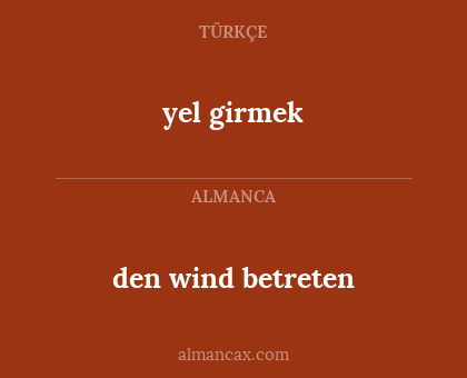 yel girmek - den wind betreten