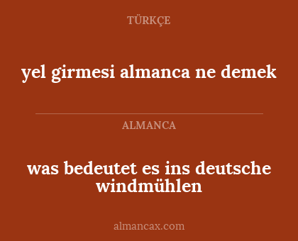 was bedeutet es ins deutsche windmühlen - yel girmesi almanca ne demek