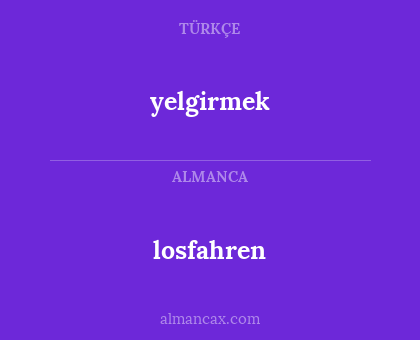 losfahren - yelgirmek