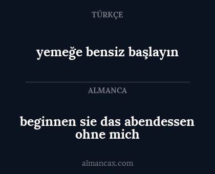 beginnen sie das abendessen ohne mich - yemeğe bensiz başlayın