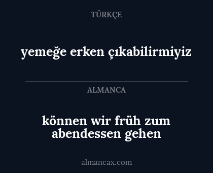 yemeğe erken çıkabilirmiyiz - können wir früh zum abendessen gehen