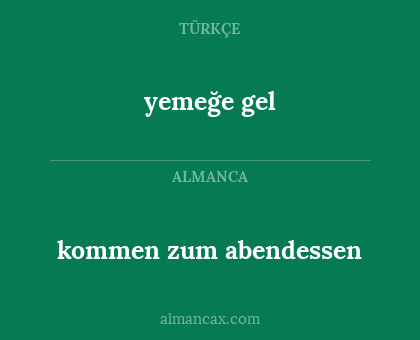 yemeğe gel - kommen zum abendessen