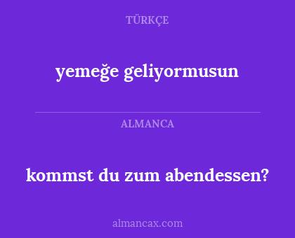 kommst du zum abendessen? - yemeğe geliyormusun