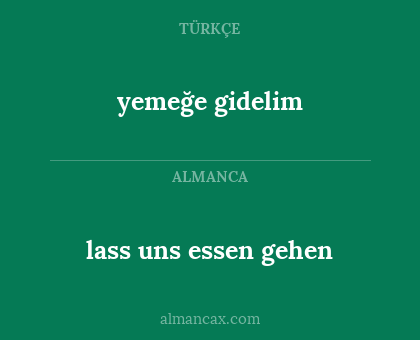 lass uns essen gehen - yemeğe gidelim