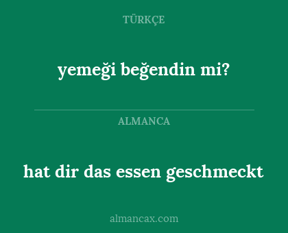 yemeği beğendin mi? - hat dir das essen geschmeckt