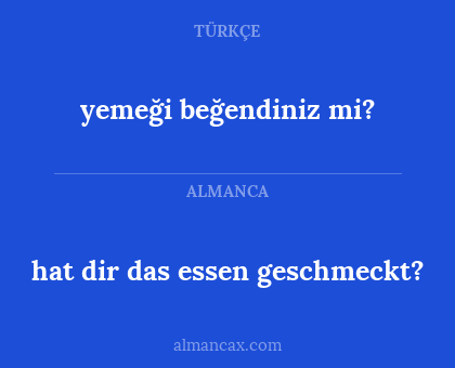 hat dir das essen geschmeckt? - yemeği beğendiniz mi?