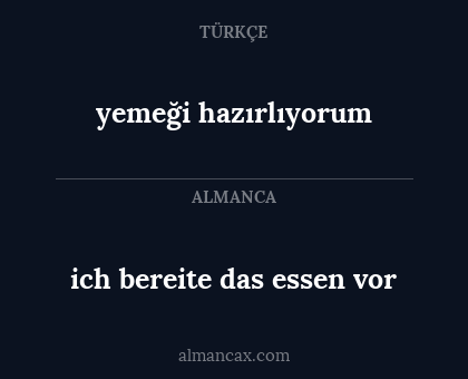 ich bereite das essen vor - yemeği hazırlıyorum