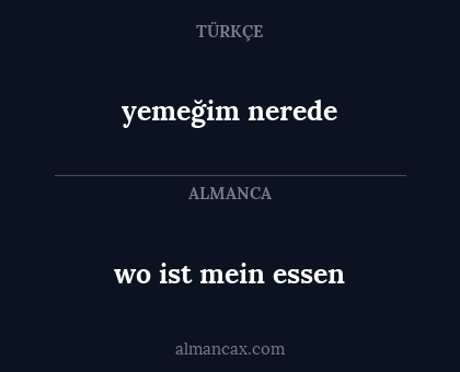 wo ist mein essen - yemeğim nerede
