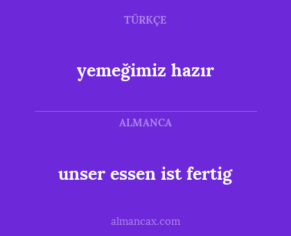 yemeğimiz hazır - unser essen ist fertig