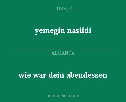 yemegin nasildi - wie war dein abendessen