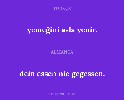 yemeğini asla yenir. - dein essen nie gegessen.