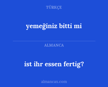 ist ihr essen fertig? - yemeğiniz bitti mi