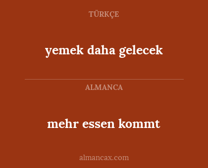 yemek daha gelecek - mehr essen kommt