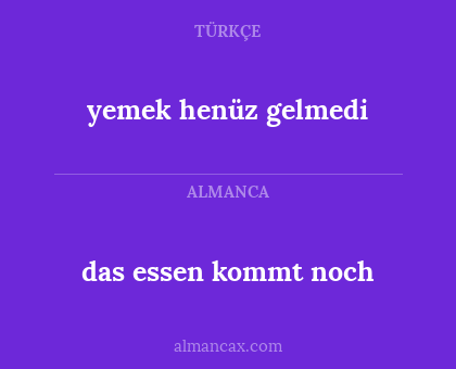 das essen kommt noch - yemek henüz gelmedi