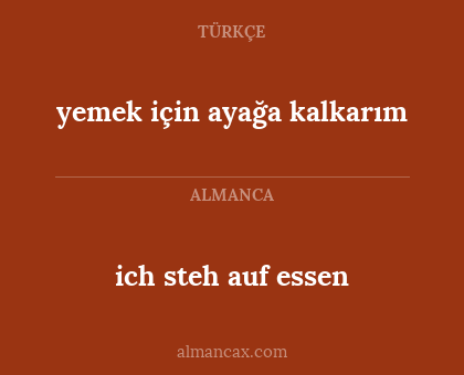 yemek için ayağa kalkarım - ich steh auf essen