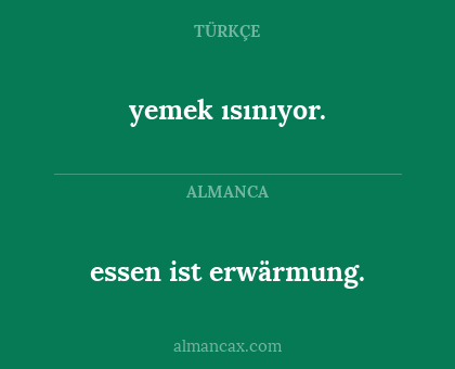 essen ist erwärmung. - yemek ısınıyor.