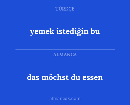 das möchst du essen - yemek istediğin bu