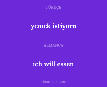 ich will essen - yemek istiyoru