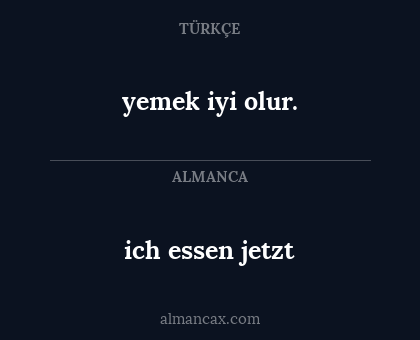 ich essen jetzt - yemek iyi olur.