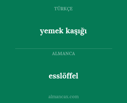 esslöffel - yemek kaşığı