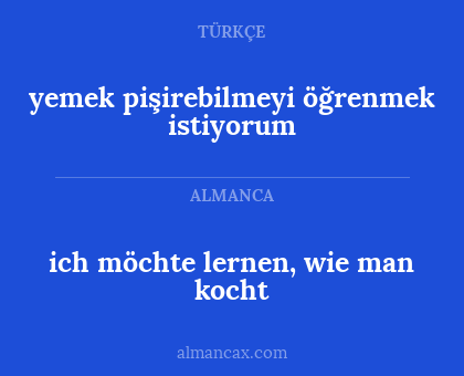 ich möchte lernen, wie man kocht - yemek pişirebilmeyi öğrenmek istiyorum