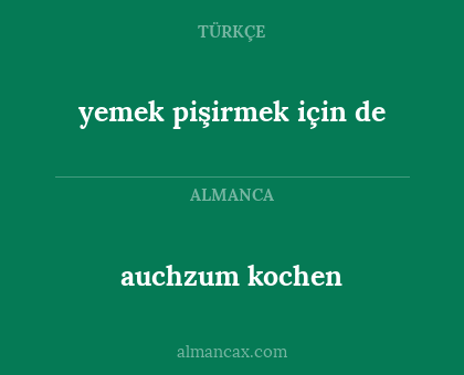 auchzum kochen - yemek pişirmek için de