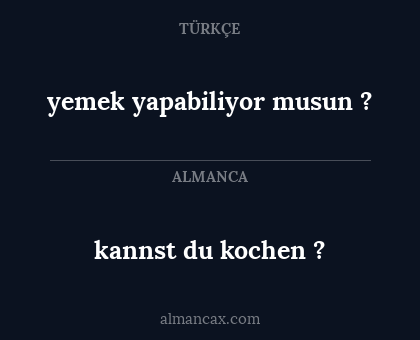 kannst du kochen ? - yemek yapabiliyor musun ?