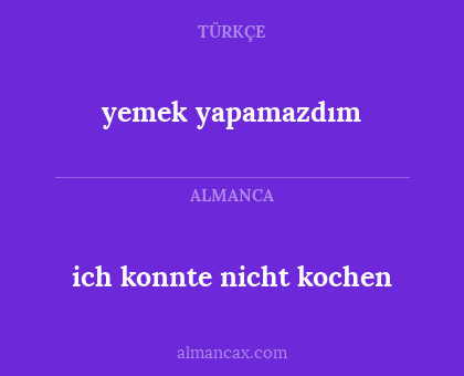 yemek yapamazdım - ich konnte nicht kochen