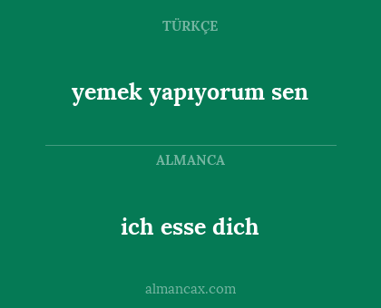 ich esse dich - yemek yapıyorum sen