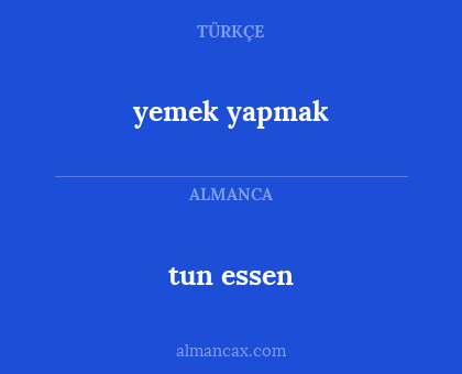 tun essen - yemek yapmak