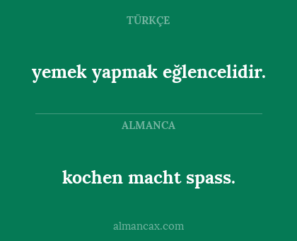 kochen macht spass. - yemek yapmak eğlencelidir.