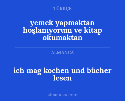 ich mag kochen und bücher lesen - yemek yapmaktan hoşlanıyorum ve kitap okumaktan