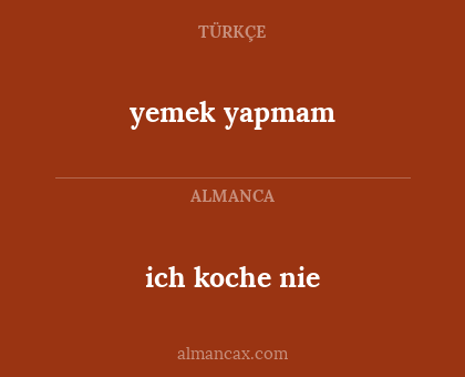 ich koche nie - yemek yapmam