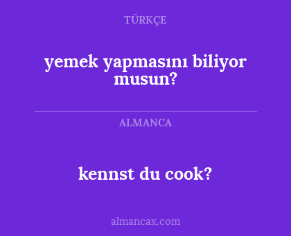 kennst du cook? - yemek yapmasını biliyor musun?